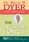 Image for The invisible force: 365 ways to apply the power of intention to your life