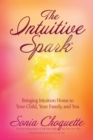 Image for The Intuitive Spark: Bringing Intuition Home to Your Child, Your Family, and You