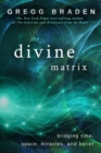 Image for The divine matrix: bridging time, space, miracles, and belief