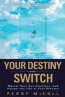 Image for Your destiny switch: master your key emotions, and attract the life of your dreams!