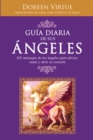 Image for Guia Diaria de Sus Angeles: 365 mensages de los angeles para aliviar, sanar y abrir su corazon