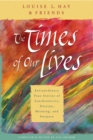 Image for The times of our lives: extraordinary true stories of synchronicity, destiny, meaning and purpose