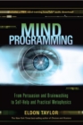 Image for Mind programming: from persuasion and brainwashing to self-help and practical metaphysics