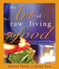 Image for The art of raw living food: heal yourself and the planet with eco-delicious cuisine