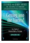 Image for Getting Into the Vortex : The Law of Attraction In Action, Episode XII