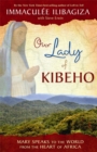 Image for Our lady of Kibeho  : Mary speaks to the world from the heart of Africa