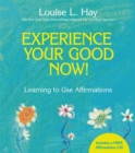 Image for Experience your good now!  : learning to use affirmations