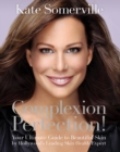 Image for Complexion perfection!: your ultimate guide to beautiful skin by Hollywood&#39;s leading skin health expert