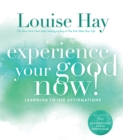 Image for Experience your good now!: learning to use affirmations