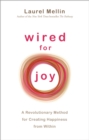 Image for Wired for joy: a revolutionary method for creating happiness from within