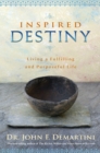 Image for Inspired destiny: living a fulfilling and purposeful life