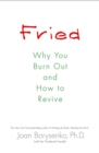 Image for Fried: why you burn out and how to revive