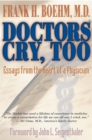 Image for Doctors cry too: essays from the heart of a physician
