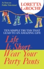 Image for Life is short - wear your party pants: ten simple truths that lead to an amazing life
