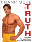 Image for The truth: the only fitness book you&#39;ll ever need