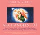 Image for Archangels 101 : How to Connect Closely with Archangels Michael, Raphael,  Uriel, Gabriel and Others for Healing, Protection, and Guidance