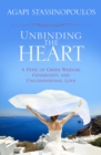 Image for Unbinding the Heart: A Dose of Greek Wisdom, Generosity, and Unconditional Love