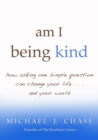 Image for Am I being kind: how asking one simple question can change your life, and your world