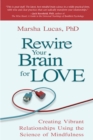 Image for Rewire Your Brain for Love: Creating Vibrant Relationships Using the Science of Mindfulness