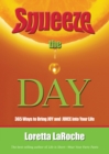 Image for Squeeze the day: 365 ways to bring joy and juice into your life