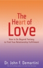 Image for The heart of love: how to go beyond fantasy to find true relationship fulfillment