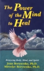 Image for Power of the Mind to Heal: Renewing Body, Mind and Spirit