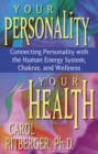 Image for Your personality, your health: connecting personality with the human energy system, chakras, and wellness