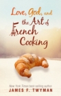 Image for Love, God, and the Art of French Cooking