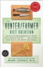 Image for The Hunter/Farmer diet solution: do you have the metabolism of a Hunter or a Farmer? find out-- and achieve your health and weight-loss goals