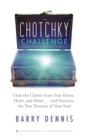 Image for The chotchky challenge: clear the clutter from your home, heart, and mind-- and discover the true treasure of your soul