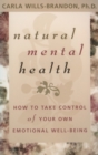 Image for Natural mental health: how to take control of your own emotional well-being