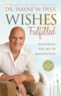 Image for Wishes fulfilled: mastering the art of manifesting