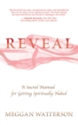 Image for Reveal: a sacred manual for getting spiritually naked