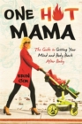 Image for One hot mama  : the guide to getting your mind and body back after baby