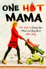 Image for One hot mama: the guide to getting your mind and body back after baby