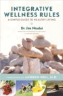 Image for Integrative wellness rules  : a simple guide to healthy living