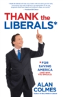 Image for Thank the liberals*: *for saving America (and why you should)