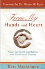 Image for From my hands and heart: achieving health and balance with craniosacral therapy