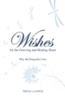 Image for Wishes for the grieving and healing heart: why the dragonfly cries