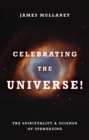 Image for Celebrating the universe!: the spirituality &amp; science of stargazing