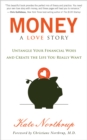 Image for Money: a love story : untangle your financial woes and create the life you really want