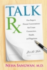 Image for TalkRx  : five steps to honest conversations that create connection, health, and happiness