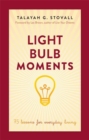 Image for Light bulb moments  : 75 lessons for everyday living