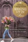 Image for Waking up in Paris  : overcoming darkness in the City of Light
