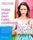 Image for Make your own rules cookbook  : more than 100 simple, healthy recipes inspired by family and friends around the world
