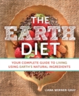 Image for The earth diet  : your complete guide to living using earth&#39;s natural ingredients