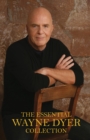 Image for The essential Wayne Dyer collection: includes the all-time international bestsellers The power of intention, Inspiration, and Excuses begone!.