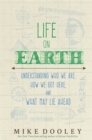Image for Life on Earth  : understanding who we are, how we got here and what may lie ahead
