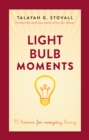 Image for Light bulb moments: 75 lessons for everyday living