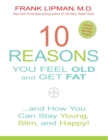 Image for 10 reasons you feel old and get fat: ... and how you can stay young, slim, and happy!